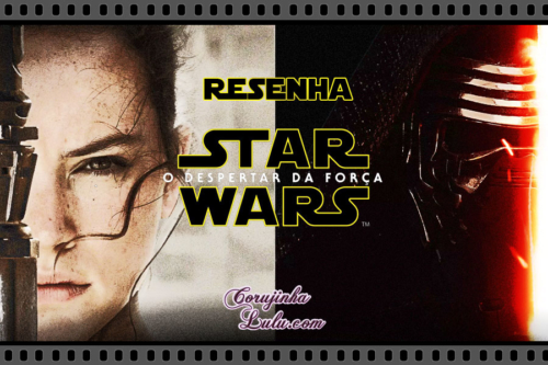 Filme “ Star Wars : O Despertar da Força ” (2015) – Resenha de Cinema