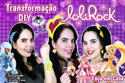 Diy Lolirock 💖 Como Fazer Kit Transformação da Iris + Talia + Auriana | Corujices da Lu