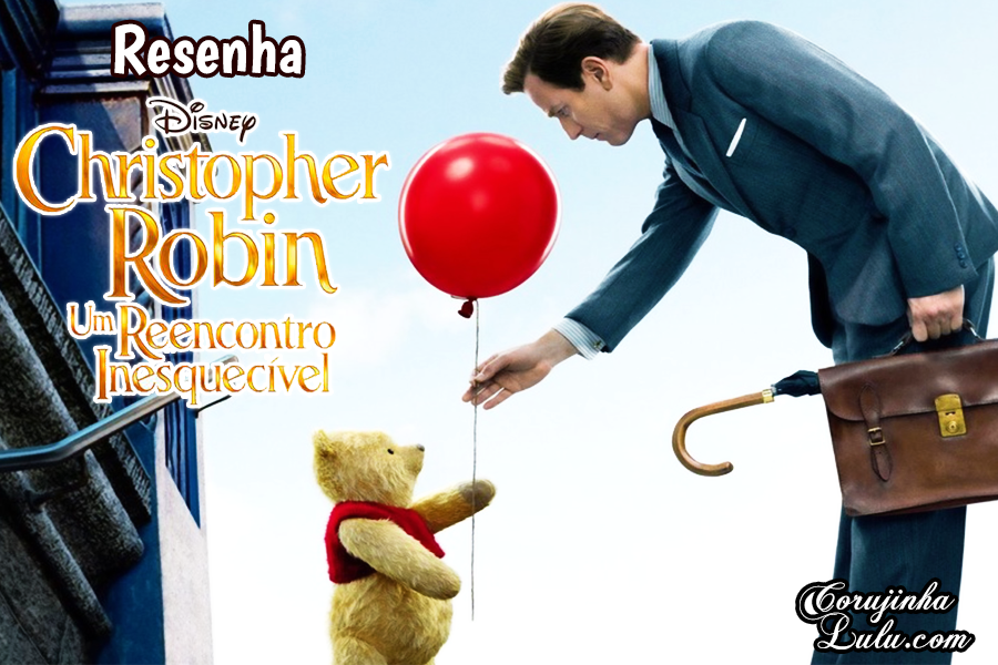 Live Action do Ursinho Pooh - Resenha do filme "Christopher Robin" (2018 Disney) | ©CorujinhaLulu.com