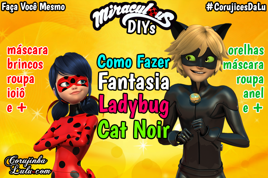 Como Fazer Fantasia Ladybug e Cat Noir - Diy Miraculous - Corujices da Lu | ©CorujinhaLulu.com #corujicesdalu corujinha lulu corujinhalulu