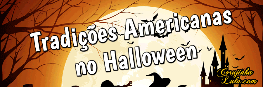 Tradições do Halloween americano | ©CorujinhaLulu.com Dia das Bruxas nos Estados Unidos
