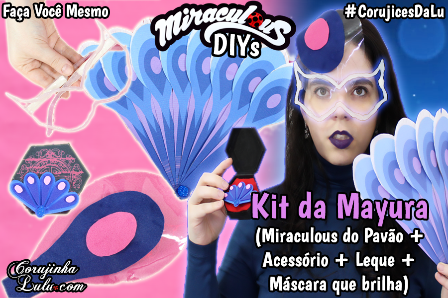 Mayura Miraculous Ladybug Diy - Como Fazer Miraculous do Pavão + Leque + Máscara que brilha no escuro - Corujices da Lu | ©CorujinhaLulu.com corujinha lulu corujinhalulu corujicesdalu #corujicesdalu